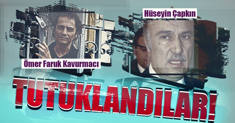 Kavurmacı ve Çapkın tutuklandı!