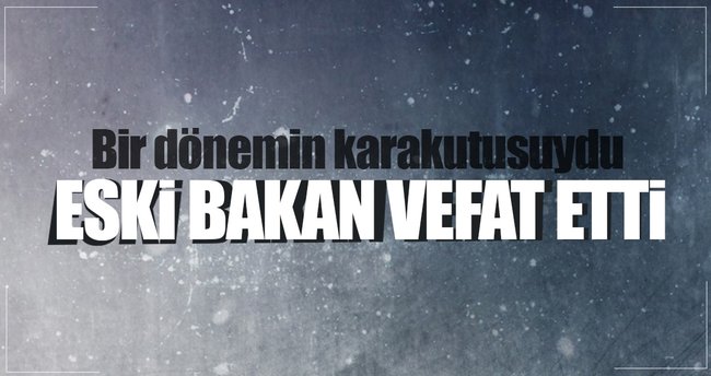 Eski Bakan Ekrem Ceyhun vefat etti