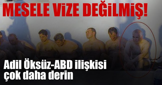 Adil Öksüz-ABD ilişkisi çok daha derin