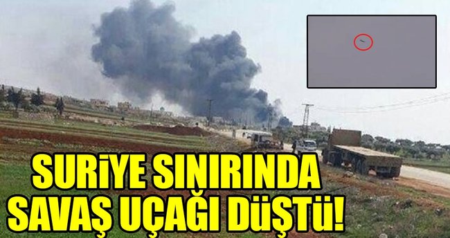 Hatay’ın Suriye sınırına savaş uçağı düştü
