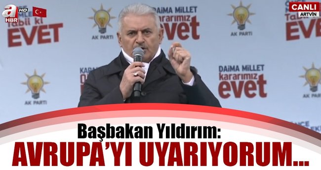 Başbakan Binali Yıldırım'dan Avrupa'ya önemli uyarı!