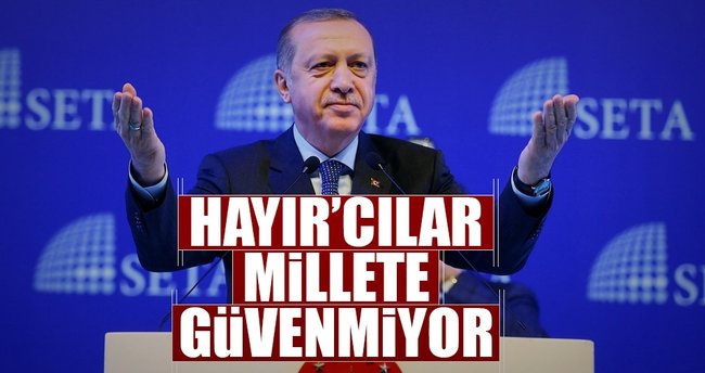 Hayır’cılar millete güvenmiyor