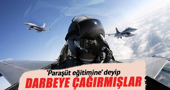 ‘Paraşüt eğitimine’ deyip darbeye çağırmışlar