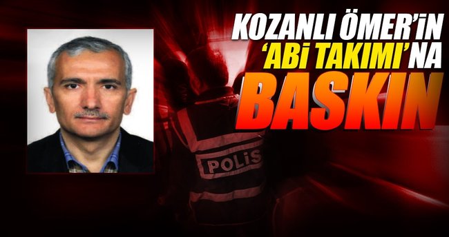 Kozanlı Ömer’in ‘abi takımı’na baskın