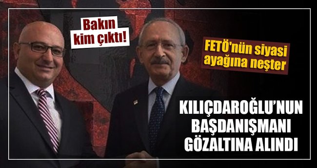 Kılıçdaroğlu'nun danışmanı FETÖ'den gözaltına alındı
