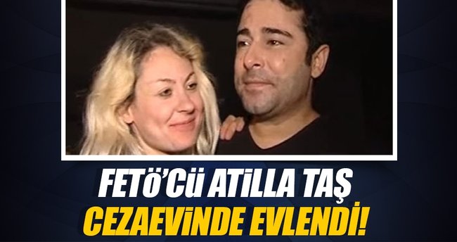 FETÖ'cü Atilla Taş cezaevinde evlendi