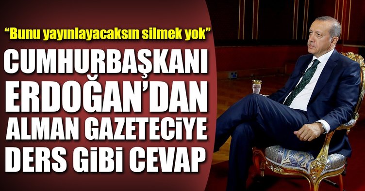 Cumhurbaşkanı Erdoğan'dan Alman gazeteciye ders gibi cevap
