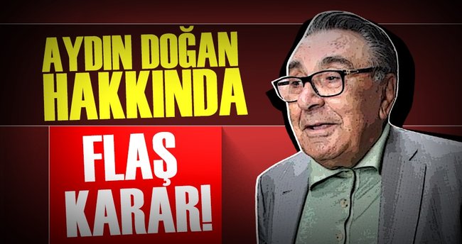 Son Dakika: Aydın Doğan hakkında flaş karar!