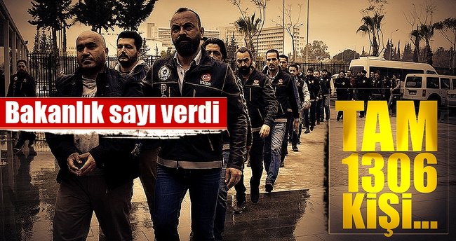 İçişleri Bakanlığı açıkladı! 1306 kişi gözaltına alındı