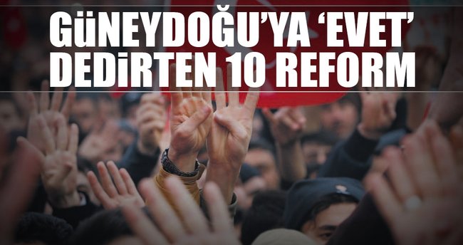 Güneydoğu’ya ‘evet’ dedirten 10 reform