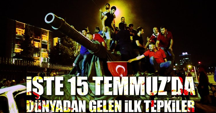 15 Temmuz'a dünyadan gelen ilk tepkiler nasıldı?