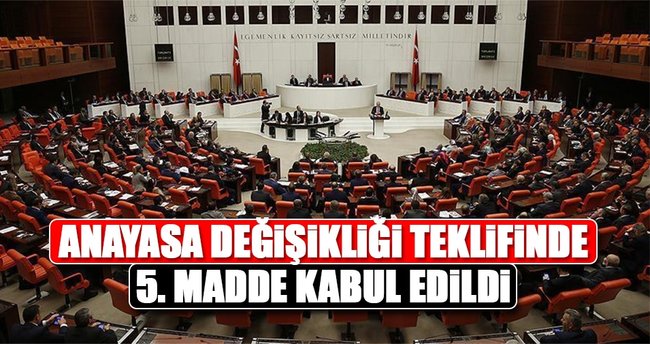 Anayasa değişikliği teklifinde 5. madde kabul edildi