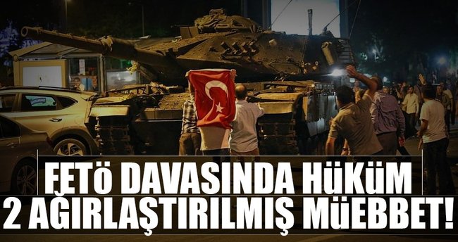FETÖ davasında hüküm: 2 ağırlaştırılmış müebbet!