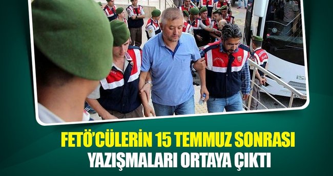 FETÖ'cülerin 15 Temmuz sonrası yazışmaları ortaya çıktı