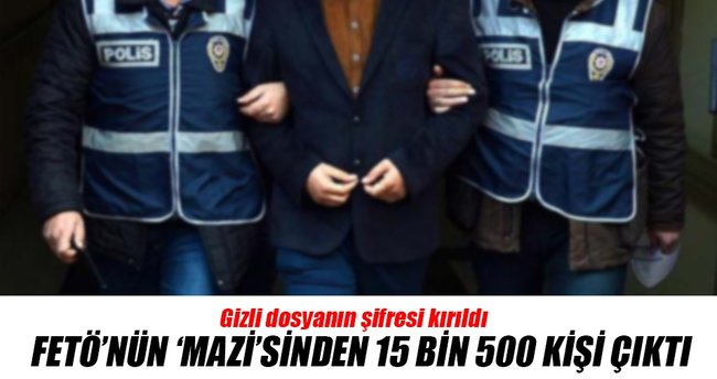 FETÖ’nün ‘Mazi’sinden 15 bin 500 kişi çıktı