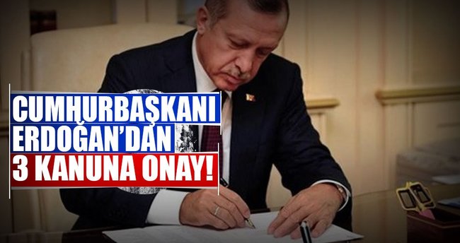 Cumhurbaşkanı Erdoğan'dan 3 kanuna onay!
