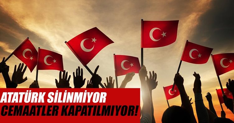 Atatürk silinmiyor, cemaatler kapatılmıyor!