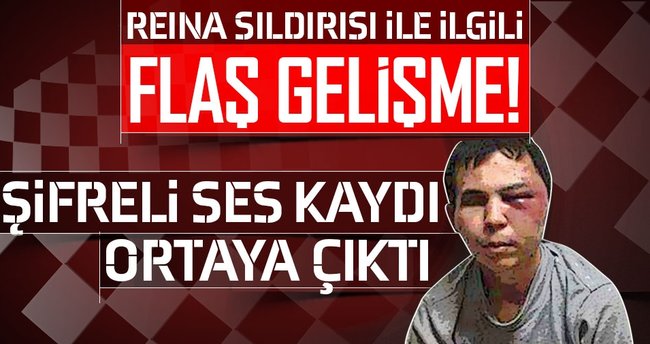 Son dakika haberi: Reina canisinin şifreli ses kaydı ortaya çıktı