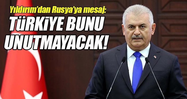 Başbakan Binali Yıldırım: Rusya'nın 15 Temmuz'da Türkiye'ye yardım teklifi unutulmayacak