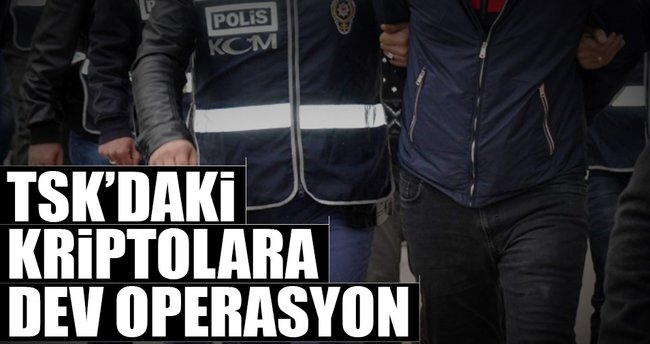 TSK’daki kriptolara dev operasyon