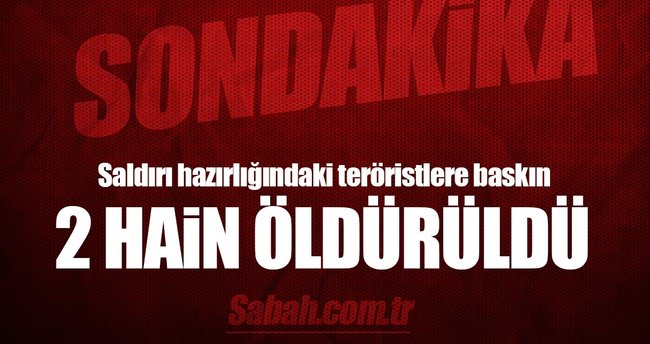 Saldırı hazırlığındaki teröristlere baskın: 2 hain öldürüldü