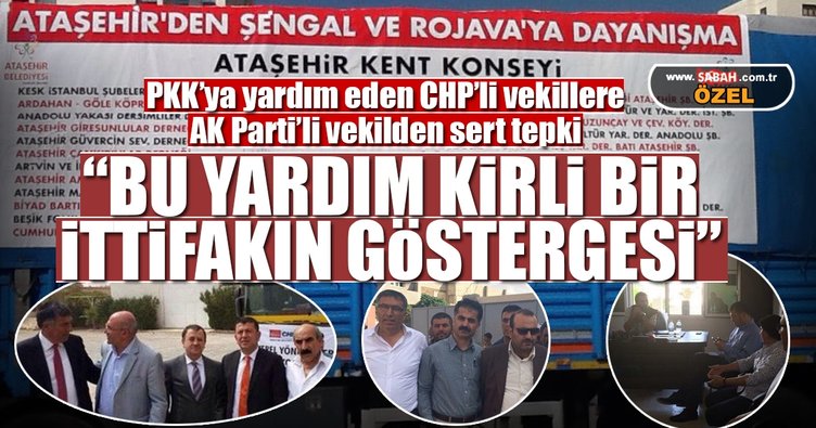 PKK'ya yardım gönderen CHP'lilere AK Parti'li vekilden sert tepki!