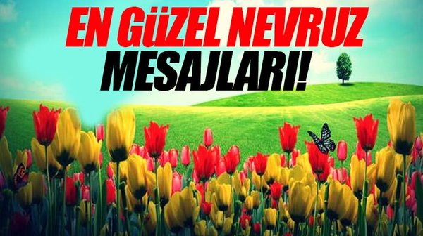 En güzel Nevruz Bayramı kutlama mesajları bu adreste! - İşte Nevruz kutlama mesajları!
