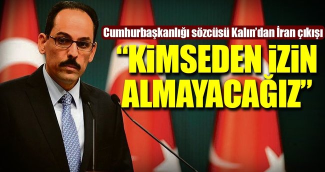 İran çıkışı: İzin almak durumunda değiliz