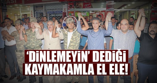 ‘Dinlemeyin’ dediği kaymakamla el ele!