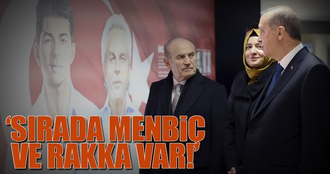 Erdoğan: Sırada Menbiç ve Rakka var