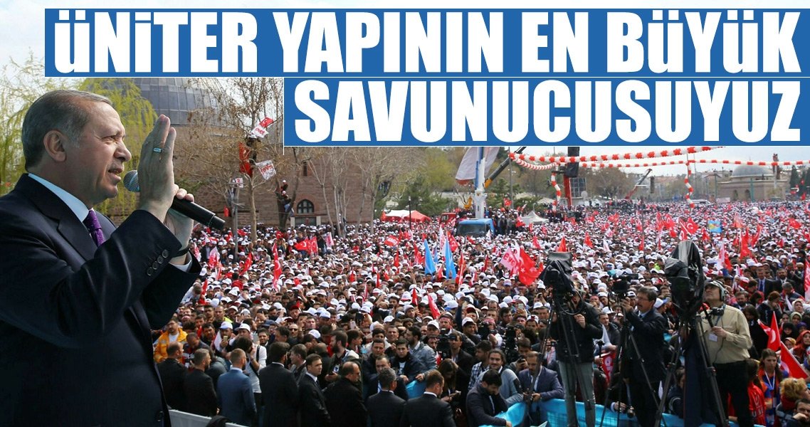 Üniter yapının en büyük savunucusuyuz