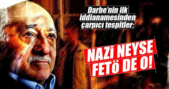Naziler neyse FETÖ de o