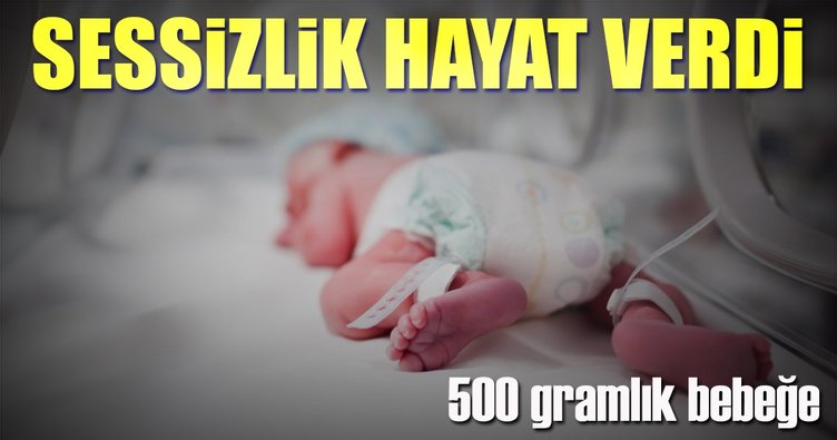 500 gramlık bebeğe hayat veren ‘sessizlik’