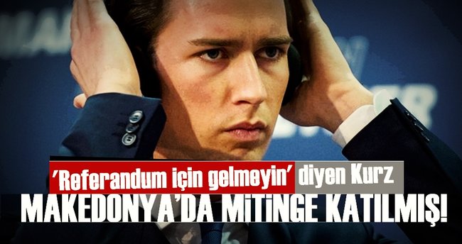 'Referandum için gelmeyin' diyen Kurz, Makedonya'da mitinge katılmış