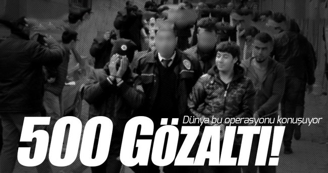 Büyük DEAŞ operasyonu: 500'ün üzerinde gözaltı