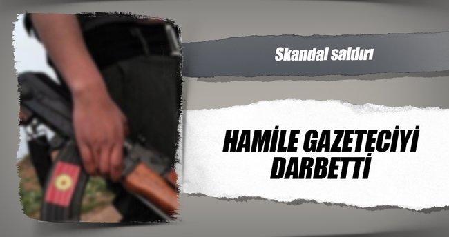 PYD, hamile gazeteceyi darbetti