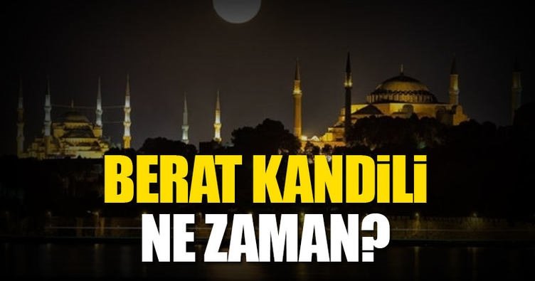 Berat Kandili ne zaman kutlanacak? - 2017 Berat Kandili hangi gün? - İşte detaylar