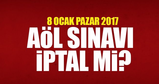 8 Ocak Pazar AÖL sınavı iptal mi? - Yarın AÖL sınavı iptal olacak mı?