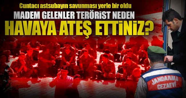 ‘Madem gelenler terörist niye havaya ateş ettiniz?’