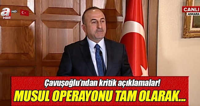 Çavuşoğlu'ndan 'Musul Operasyonu' açıklaması!