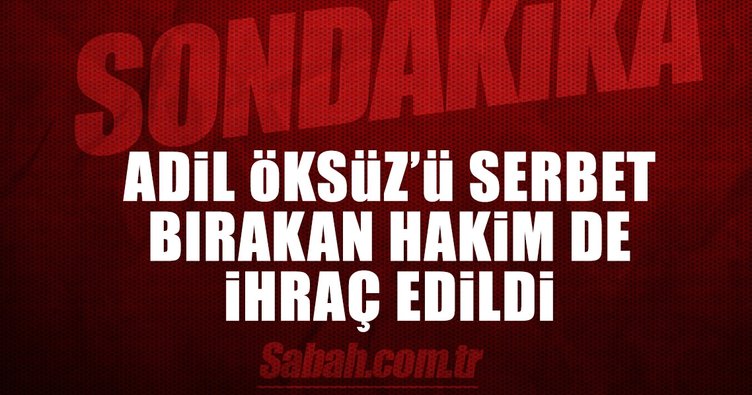 Öksüz'ün tutuklanmasını istemeyen hakim ihraç edildi