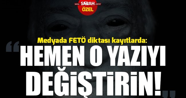 İşte medyadaki FETÖ diktatörlüğü: Emrediyorum çık söyle!