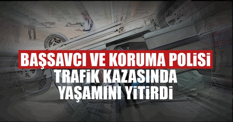 Denizli Cumhuriyet Başsavcısı trafik kazasında öldü