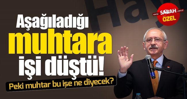 Kılıçdaroğlu’nun aşağıladığı muhtarlara işi düştü!