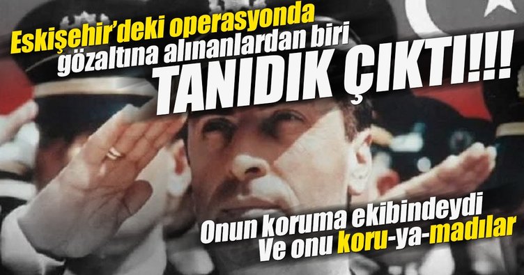 Eskişehir'deki FETÖ operasyonunda kritik bir isim göze çarptı