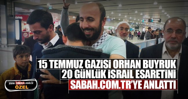 İsrail'in esir aldığı Orhan Buyruk Sabah.com.tr'ye konuştu