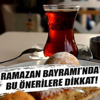 Ramazan Bayramı’nda bu önerilere dikkat!