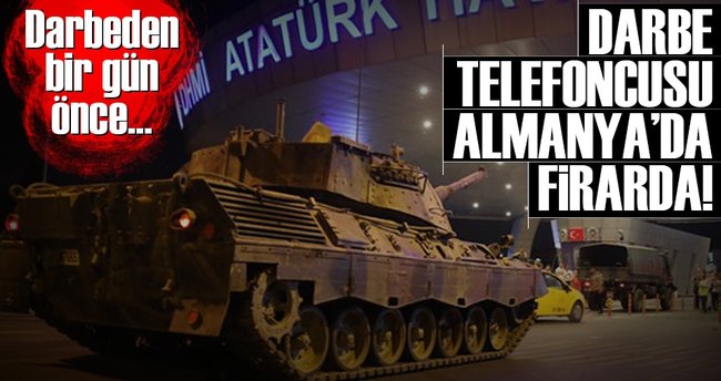 Darbe telefoncusu Almanya’da firarda