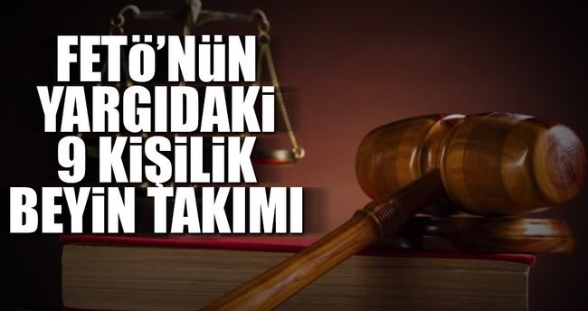 FETÖ’nün yargıdaki 9 kişilik beyin takımı