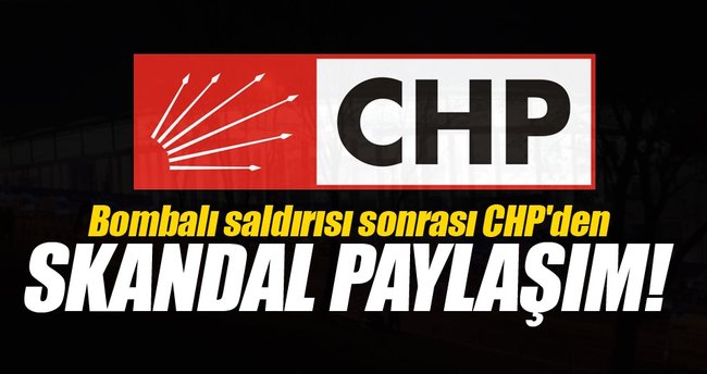 Bombalı saldırı sonrası CHP'den skandal paylaşım!